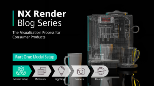 NX Render Blog Series: The visualization process for Consumer Products