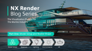 NX Render Blog Series | The Visualization Process for The Marine Industry - Part One