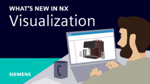 What's new in NX | Visualization