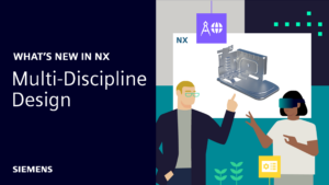What's New in NX | Multi-discipline Design